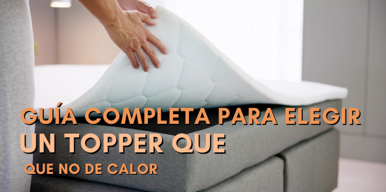 Guía Completa para Elegir un Topper que No Dé Calor: Los mejores toppers de colchón para mantenerte fresco. 